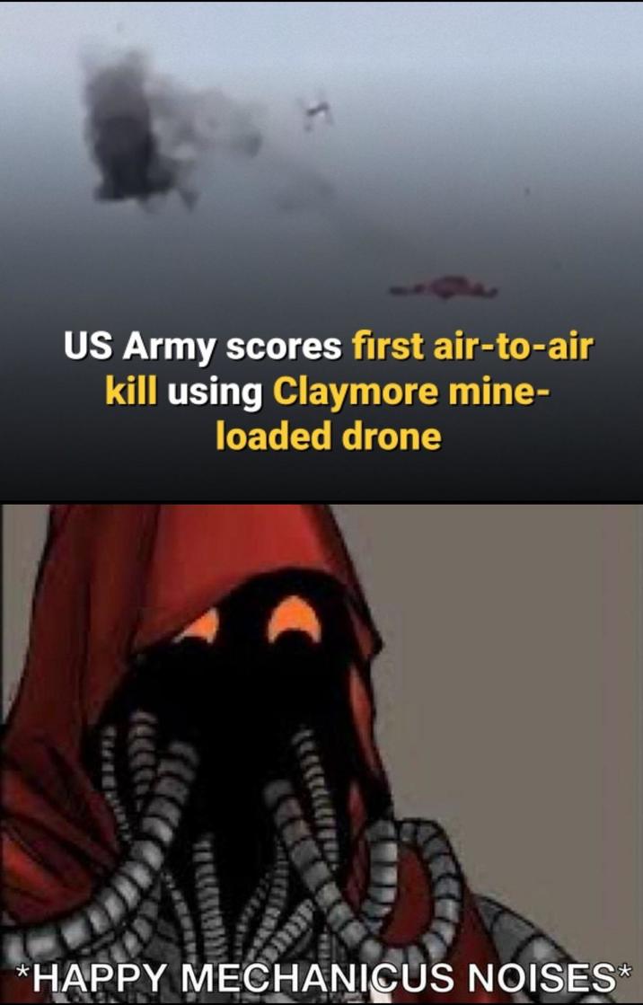 J US Army scores first air-to-air kill using Claymore mine- loaded drone *HAPPY MECHANICUS NOISES*