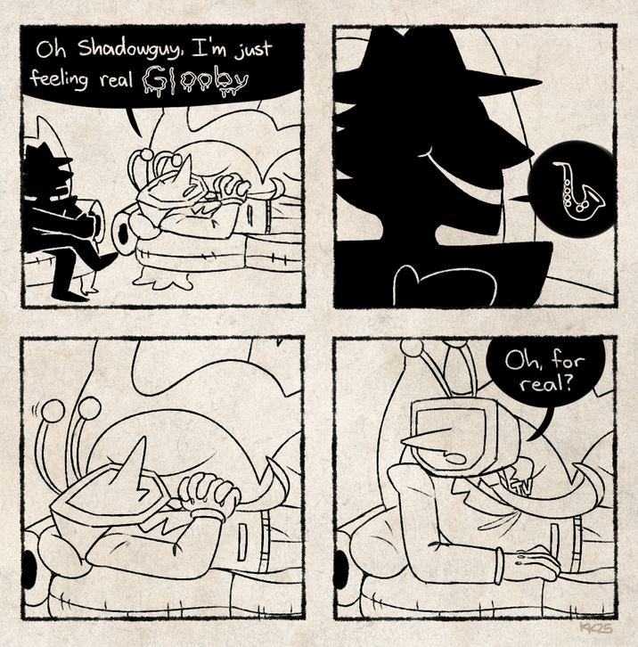 Oh Shadowguy, I'm just Glooby feeling real Oh, for real? KK25