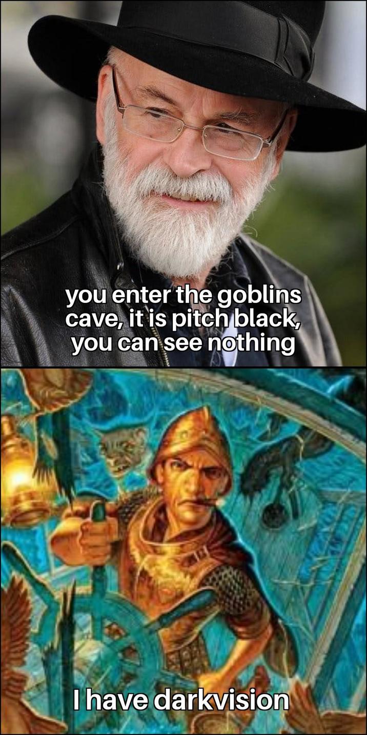 you enter the goblins cave, it is pitch black, you can see nothing I have darkvision