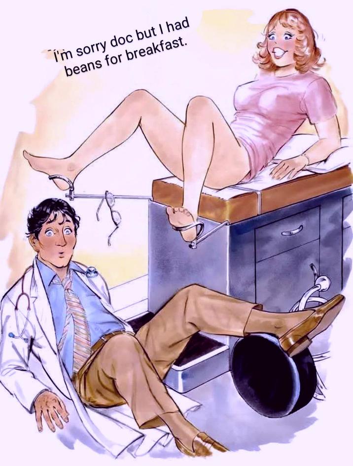 I'm sorry doc but I had beans for breakfast.