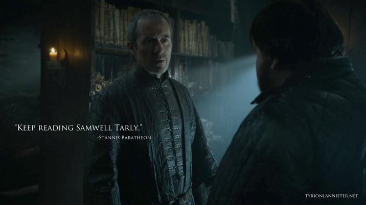 "KEEP READING SAMWELL TARLY." -STANNIS BARATHEON TYRIONLANNISTER.NET