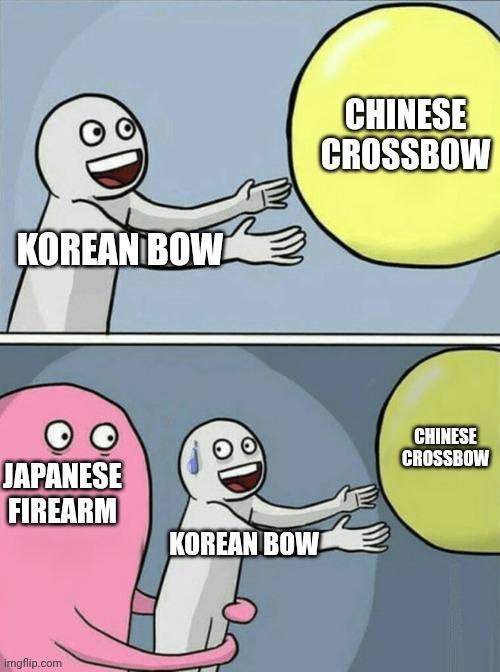 KOREAN BOW CHINESE CROSSBOW JAPANESE FIREARM KOREAN BOW! imgflip.com CHINESE CROSSBOW