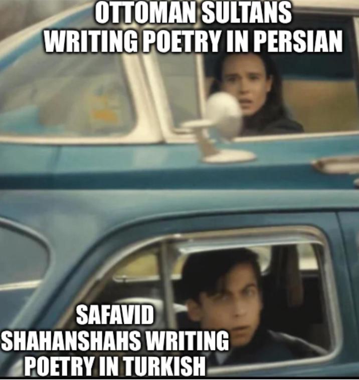 OTTOMAN SULTANS WRITING POETRY IN PERSIAN SAFAVID SHAHANSHAHS WRITING POETRY IN TURKISH
