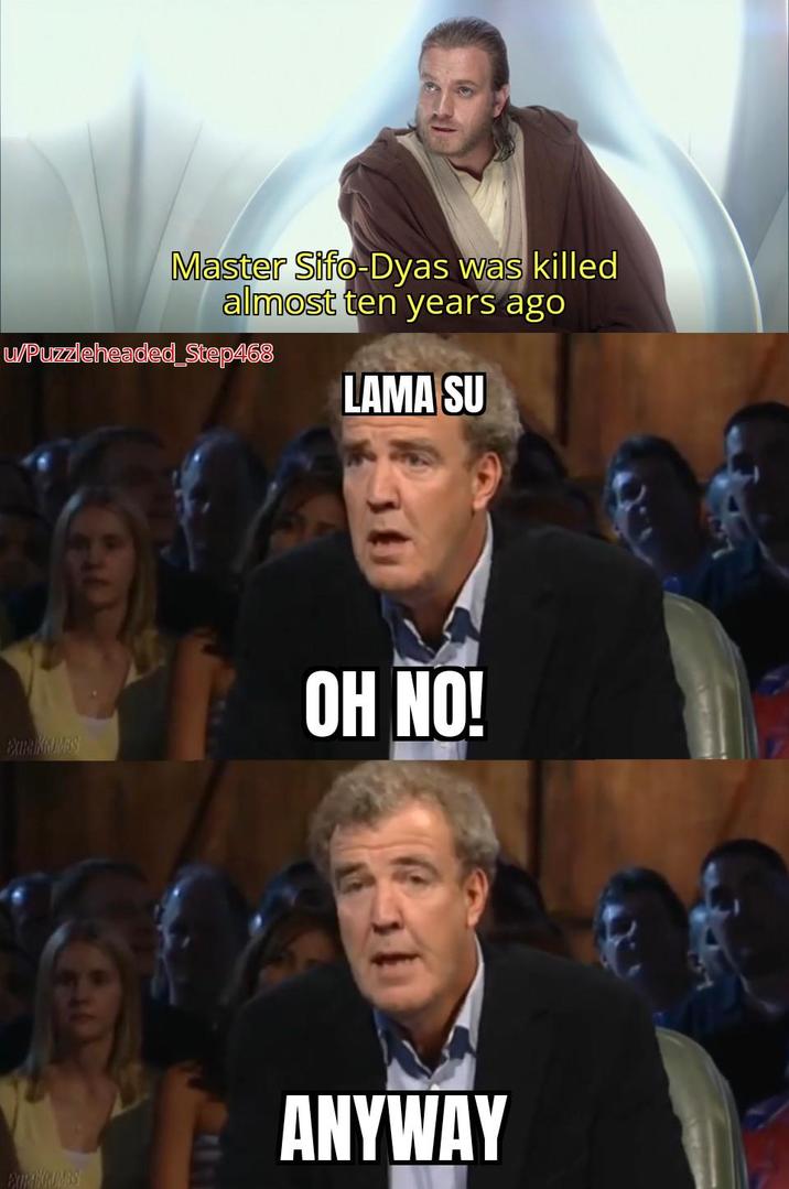 Master Sifo-Dyas was killed almost ten years ago u/Puzzleheaded_Step468 LAMA SU EXTRA KRUMBS OH NO! EXTRAKRUMBS ANYWAY