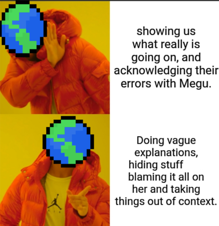 showing us what really is going on, and acknowledging their errors with Megu. Doing vague explanations, hiding stuff blaming it all on her and taking things out of context.