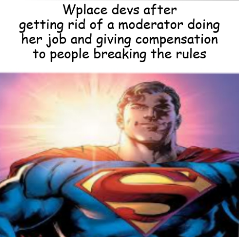 Wplace devs after getting rid of a moderator doing her job and giving compensation to people breaking the rules