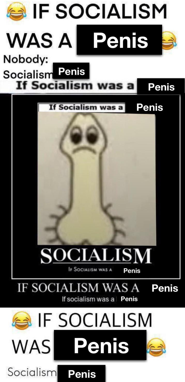 Safa C IF SOCIALISM WAS A Penis Nobody: Socialism Penis If Socialism was a Penis If Socialism was a Penis SOCIALISM IF SOCIALISM WAS A Penis IF SOCIALISM WAS A Penis If socialism was a Penis IF SOCIALISM WAS Penis Socialism Penis