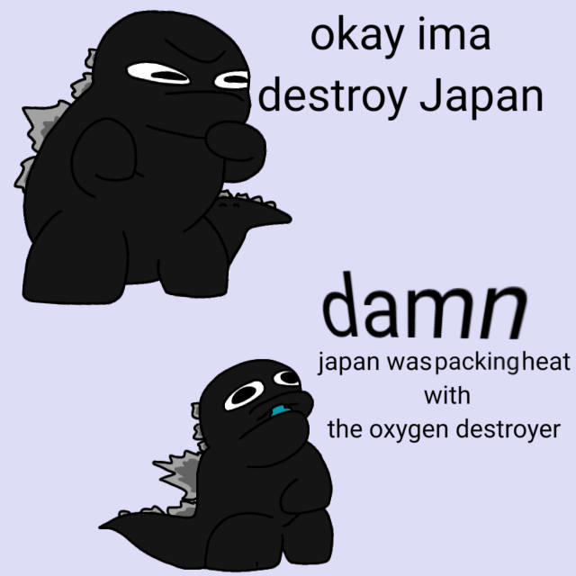 okay ima destroy Japan damn japan was packingheat with the oxygen destroyer