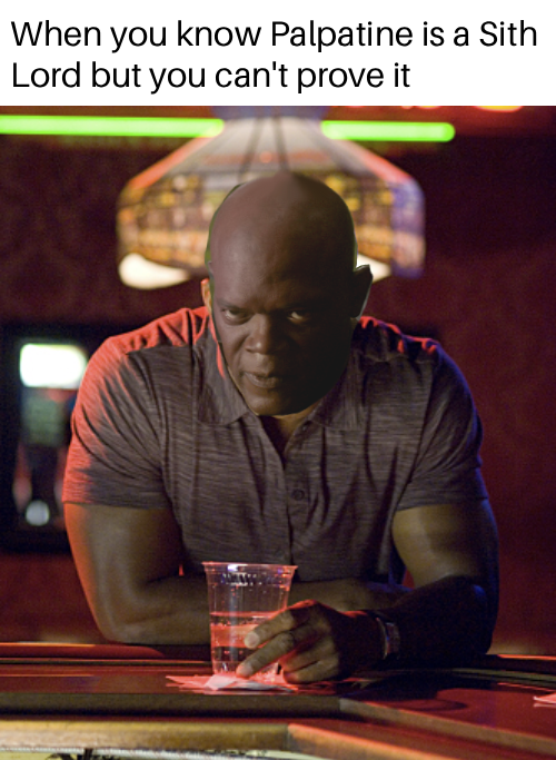 When you know Palpatine is a Sith Lord but you can't prove it