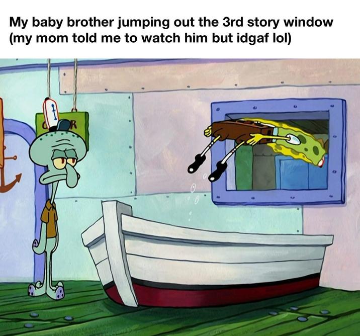 My baby brother jumping out the 3rd story window (my mom told me to watch him but idgaf lol)