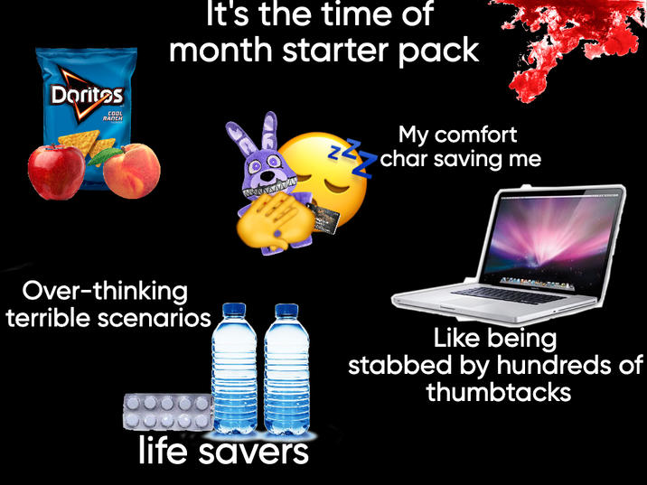 Doritos COOL RANCH It's the time of month starter pack My comfort char saving me Over-thinking terrible scenarios wwwwwwwwww life savers Like being stabbed by hundreds of thumbtacks