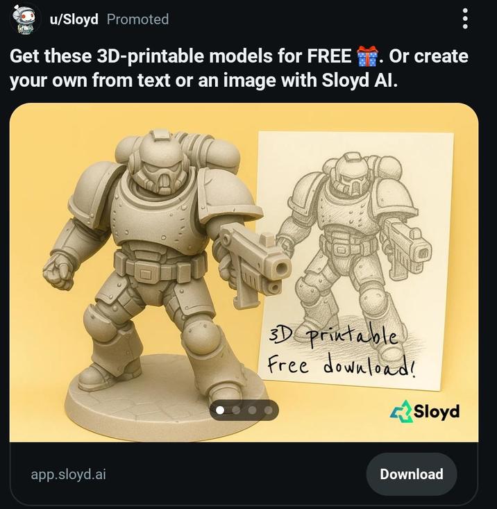 u/Sloyd Promoted Get these 3D-printable models for FREE . Or create your own from text or an image with Sloyd Al. app.sloyd.ai 3D printable Free download! Sloyd Download