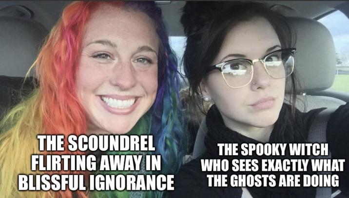 THE SCOUNDREL FLIRTING AWAY IN BLISSFUL IGNORANCE THE SPOOKY WITCH WHO SEES EXACTLY WHAT THE GHOSTS ARE DOING
