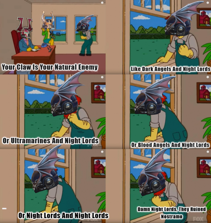 Your Claw Is Your Natural Enemy Like Dark Angels And Night Lords Or Ultramarines And Night Lords Or Blood Angels And Night Lords Or Night Lords And Night Lords Damn Night Lords, They Ruined Nostramo FOX