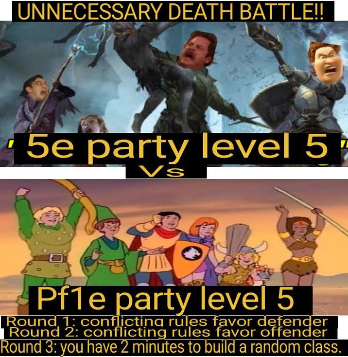 UNNECESSARY DEATH BATTLE!! 5e party level 5 Vs Pf1e party level 5 Round 1: conflicting rules favor defender Round 2: conflicting rules favor offender Round 3: you have 2 minutes to build a random class.