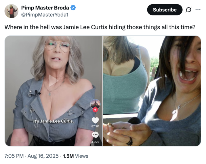 Where in the hell was Jamie Lee Curtis hiding those things all this time? A "tweet":https://knowyourmeme.com/memes/sites/twitter-x joking about Jamie Lee Curtis's large chest in the August 2025 _Freakier Friday_ ad shared by the "Disney":https://knowyourmeme.com/memes/subcultures/disney "TikTok":https://knowyourmeme.com/memes/sites/tiktok account.