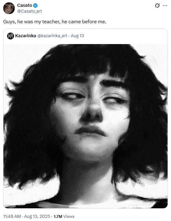 Casato @Casato_art Guys, he was my teacher, he came before me. Kazarinka @kazarinka_art. Aug 13 . . 11:48 AM - Aug 13, 2025 1.7M Views ...