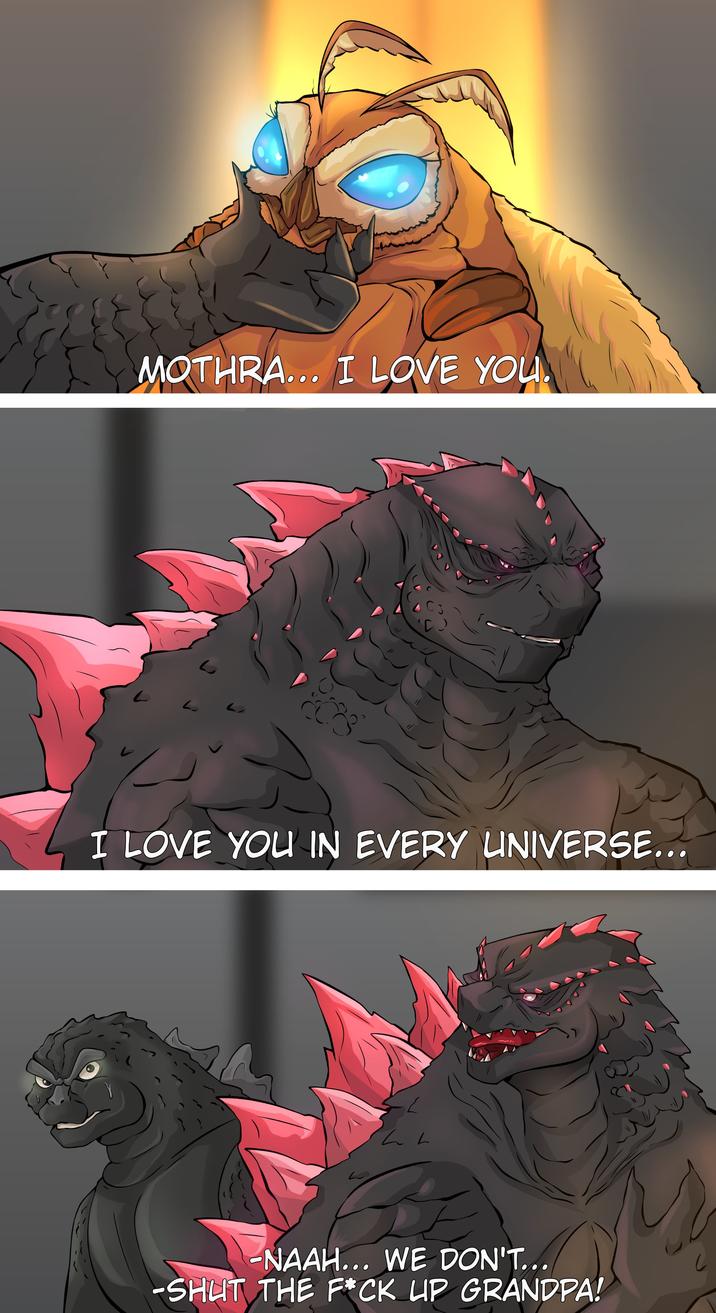 MOTHRA... I LOVE YOU. L D I LOVE YOU IN EVERY UNIVERSE... んん -NAAH... WE DON'T... -SHUT THE F*CK UP GRANDPA!
