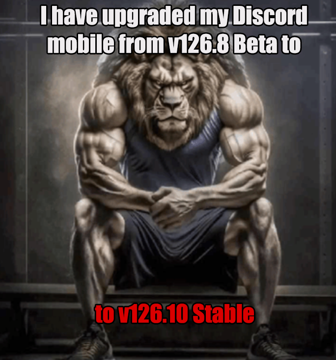I have upgraded my Discord mobile from v126.8 Beta to to v126.10 Stable
