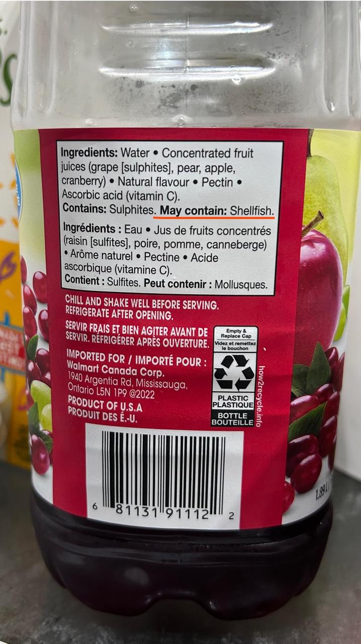 Ingredients: Water Concentrated fruit juices (grape [sulphites], pear, apple, cranberry) •Natural flavour ⚫ Pectin Ascorbic acid (vitamin C). Contains: Sulphites. May contain: Shellfish. Ingrédients: Eau ⚫ Jus de fruits concentrés (raisin [sulfites], poire, pomme, canneberge) •Arôme naturel Pectine Acide ascorbique (vitamine C). Contient : Sulfites. Peut contenir : Mollusques. CHILL AND SHAKE WELL BEFORE SERVING. REFRIGERATE AFTER OPENING. SERVIR FRAIS ET BIEN AGITER AVANT DE Empty & Replace Cap SERVIR. RÉFRIGÉRER APRÈS OUVERTURE. Videz et remettez IMPORTED FOR/IMPORTÉ POUR : Walmart Canada Corp. 1940 Argentia Rd, Mississauga, Ontario L5N 1P9 @2022 PRODUCT OF U.S.A PRODUIT DES É.-U. le bouchon PLASTIC PLASTIQUE BOTTLE BOUTEILLE how2recycle.info 81131 91112 2 1.891