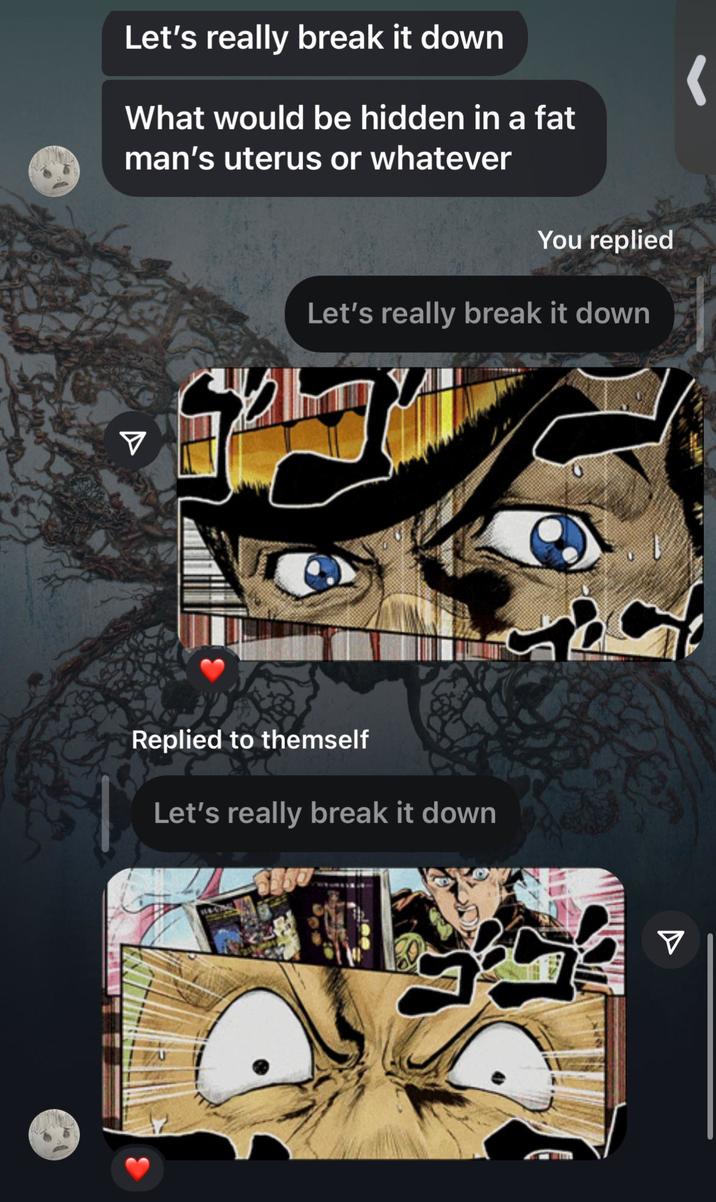 Let's really break it down What would be hidden in a fat man's uterus or whatever You replied Let's really break it down Replied to themself Let's really break it down