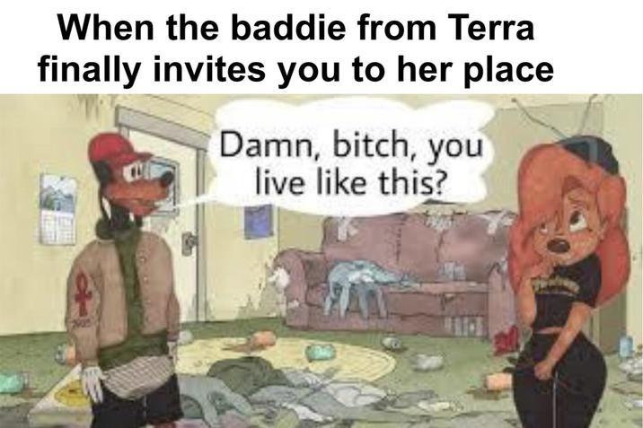 When the baddie from Terra finally invites you to her place Damn, bitch, you live like this?