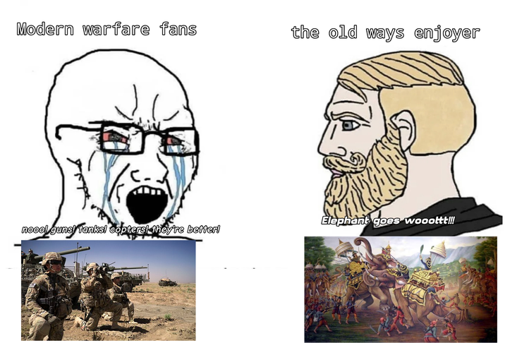 Modern warfare fans the old ways enjoyer Elephant goes wooottt!!! nooo! guns! tanks! copters! they're better!