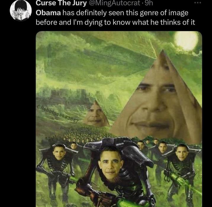 Curse The Jury @MingAutocrat⚫9h Obama has definitely seen this genre of image before and I'm dying to know what he thinks of it Robotgeek#3847