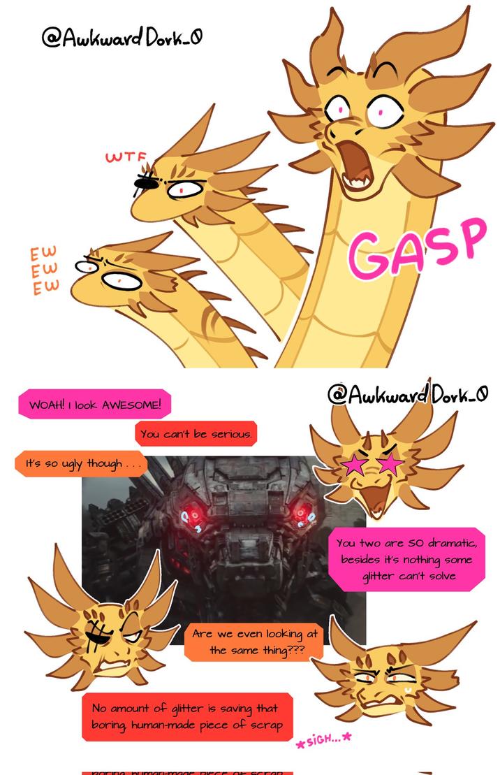 @Awkward Dork_ EW EW EW W-- GASP WOAH! I look AWESOME! You can't be serious. @Awkward Dork_Q It's so ugly though... Are we even looking at the same thing??? You two are so dramatic, besides it's nothing some glitter can't solve No amount of glitter is saving that boring, human-made piece of scrap *SIGH...*