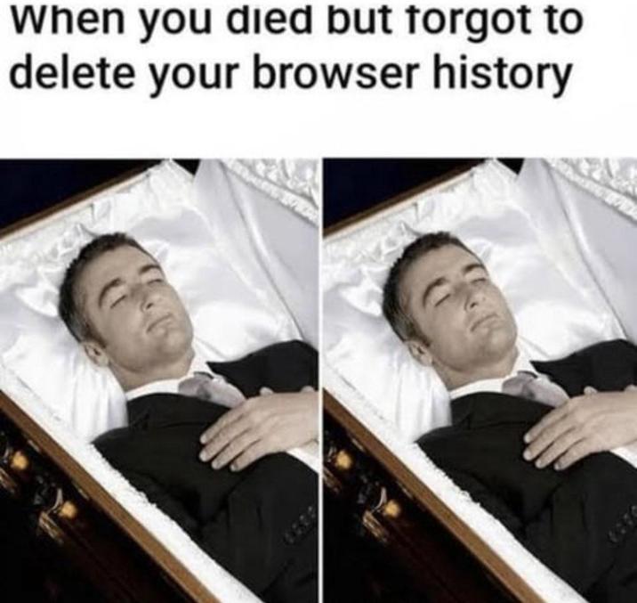 When you died but forgot to delete your browser history