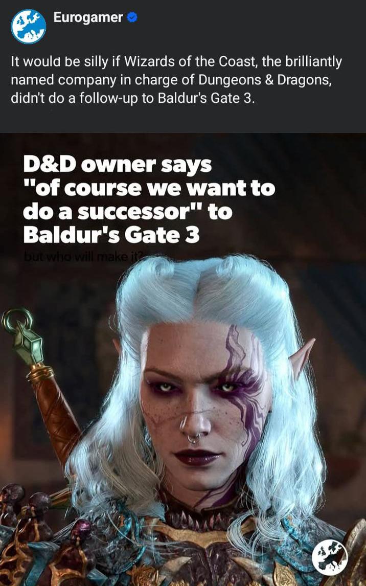 Eurogamer It would be silly if Wizards of the Coast, the brilliantly named company in charge of Dungeons & Dragons, didn't do a follow-up to Baldur's Gate 3. D&D owner says "of course we want to do a successor" to Baldur's Gate 3 but who will make it?