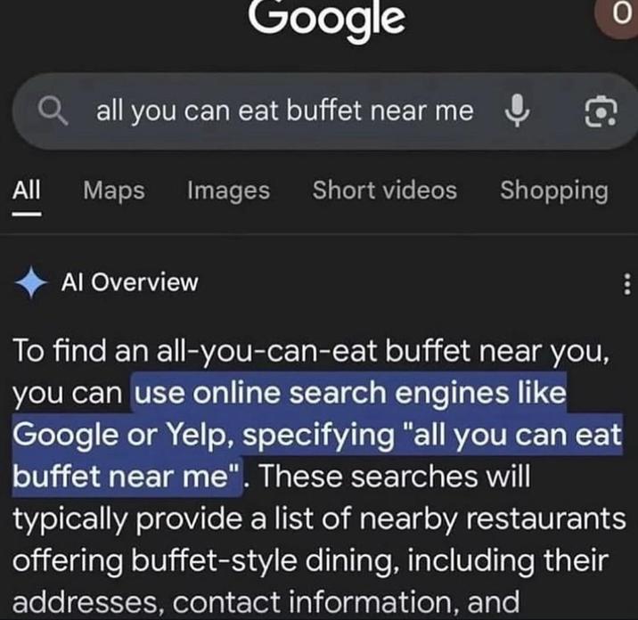 Google Qall you can eat buffet near me & O All Maps Images Short videos Shopping O Al Overview To find an all-you-can-eat buffet near you, you can use online search engines like Google or Yelp, specifying "all you can eat buffet near me". These searches will typically provide a list of nearby restaurants offering buffet-style dining, including their addresses, contact information, and