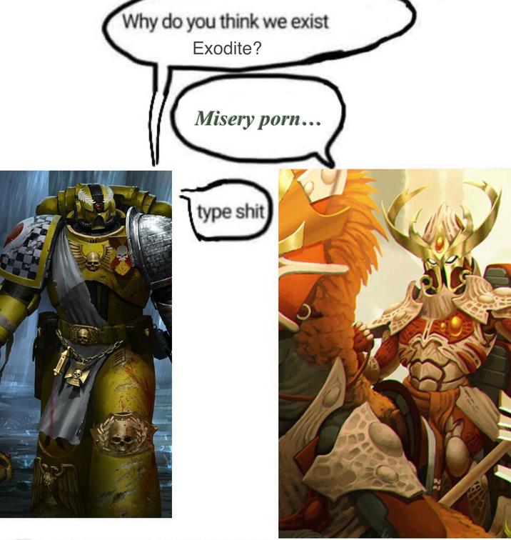 Why do you think we exist Exodite? Misery p---... type s---