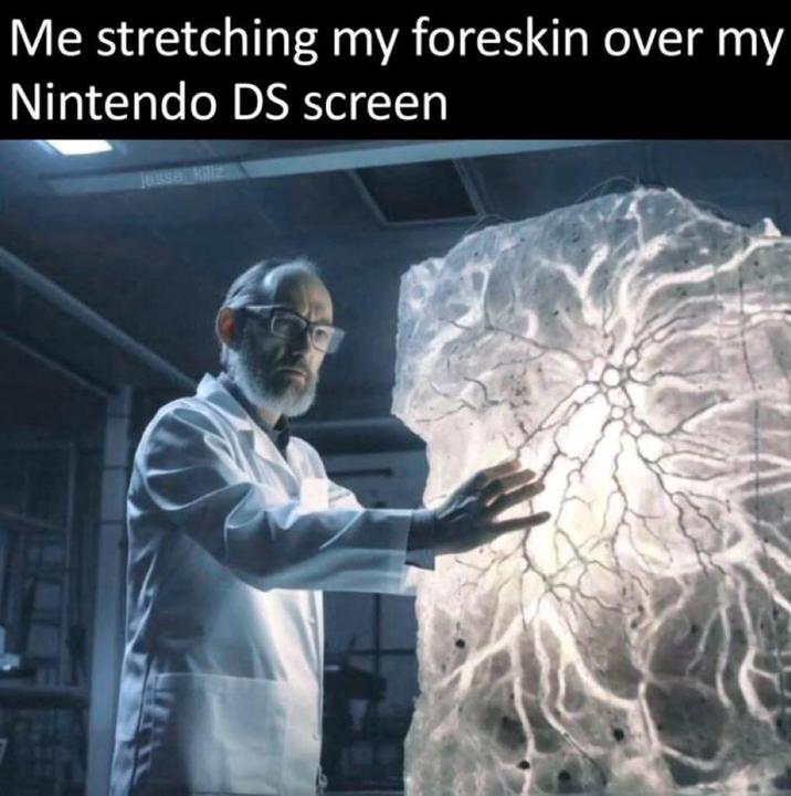 Me stretching my foreskin over my Nintendo DS screen jesse killz