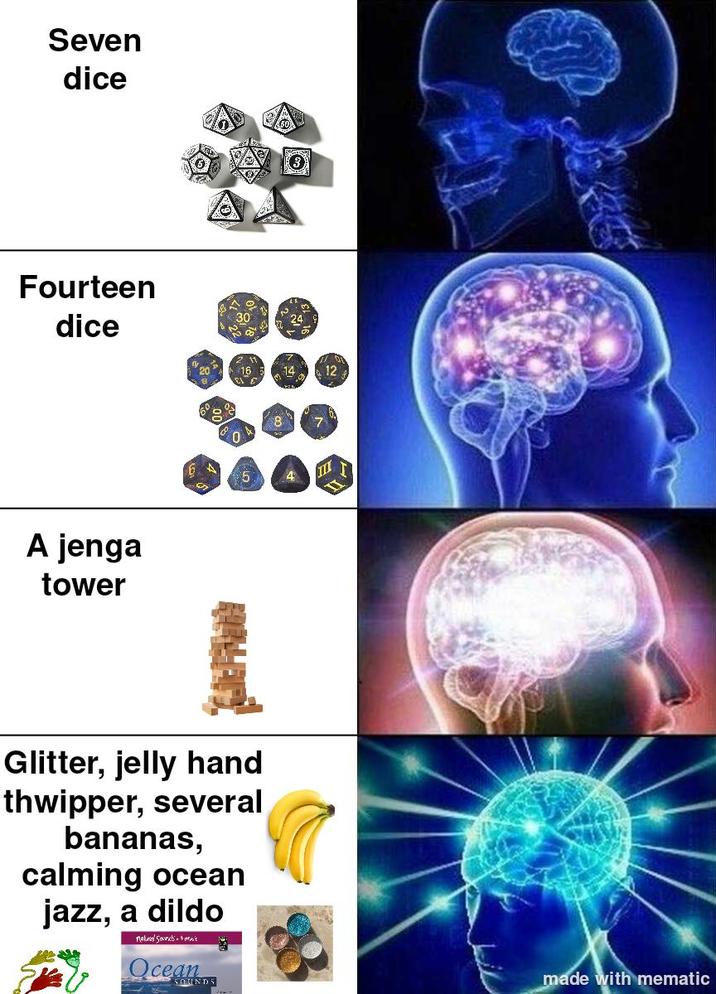 Seven dice Fourteen dice A jenga tower 0 14 Glitter, jelly hand thwipper, several bananas, calming ocean jazz, a dildo natural sounds mak Ocean SOUNDS made with mematic