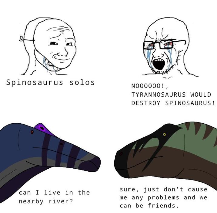 978 Spinosaurus solos NO00000!, TYRANNOSAURUS WOULD DESTROY SPINOSAURUS! can I live in the nearby river? sure, just don't cause me any problems and we can be friends.