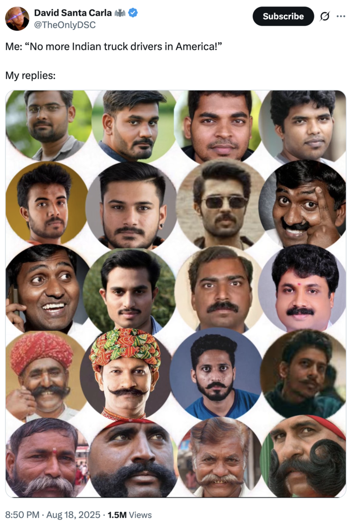 A meme about "Indian":https://knowyourmeme.com/memes/cultures/india truck drivers based on the August 2025 accident caused by Harjinder Singh, who made an illegal U-turn on a Florida turnpike, resulting in a passenger vehicle slamming into the truck's trailer.