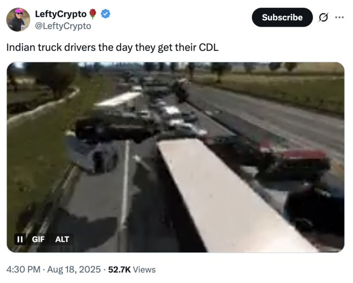 A meme about "Indian":https://knowyourmeme.com/memes/cultures/india truck drivers based on the August 2025 accident caused by Harjinder Singh, who made an illegal U-turn on a Florida turnpike, resulting in a passenger vehicle slamming into the truck's trailer.