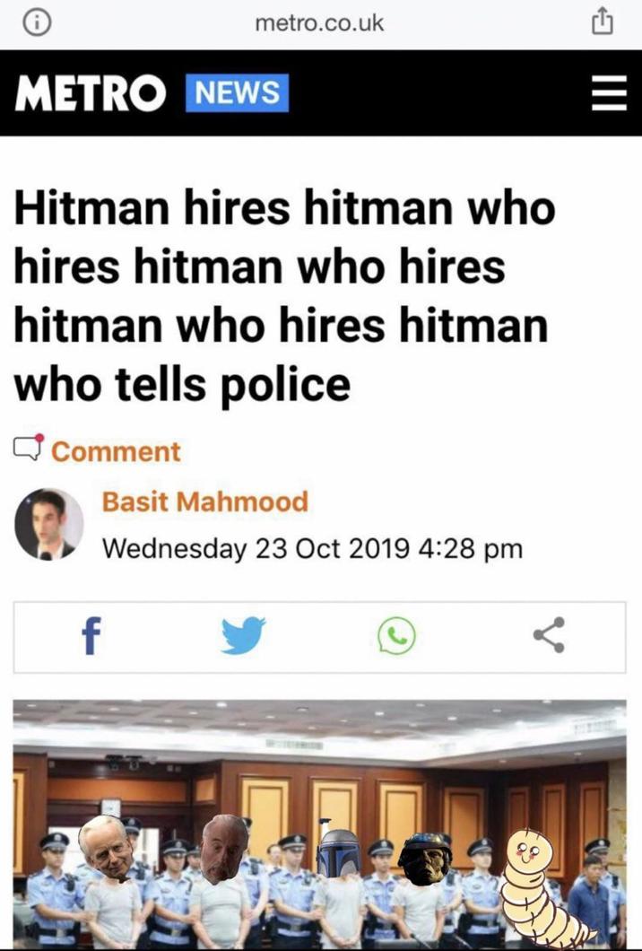 ← ||| = metro.co.uk METRO NEWS Hitman hires hitman who hires hitman who hires hitman who hires hitman who tells police Comment Basit Mahmood Wednesday 23 Oct 2019 4:28 pm f <