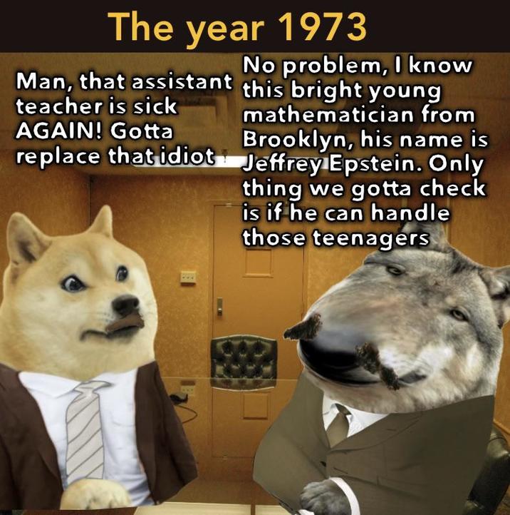 The year 1973 No problem, I know Man, that assistant this bright young teacher is sick AGAIN! Gotta replace that idiot Jeffrey Epstein. Only mathematician from Brooklyn, his name is thing we gotta check is if he can handle those teenagers