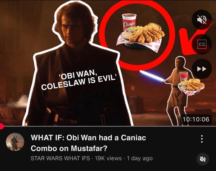 'OBI WAN. COLESLAW IS EVIL' LOVE Cane's ONE LOVE ON Cane CC WHAT IF: Obi Wan had a Caniac Combo on Mustafar? STAR WARS WHAT IFS 19K views • 1 day ago 10:10:06 3/