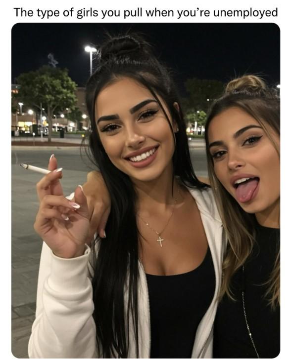A meme reading, "The type of girls you pull when you're unemployed." The girls may be AI.