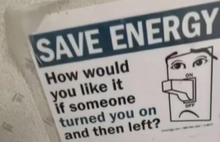 SAVE ENERGY How would you like it if someone turned you on and then left? OFF