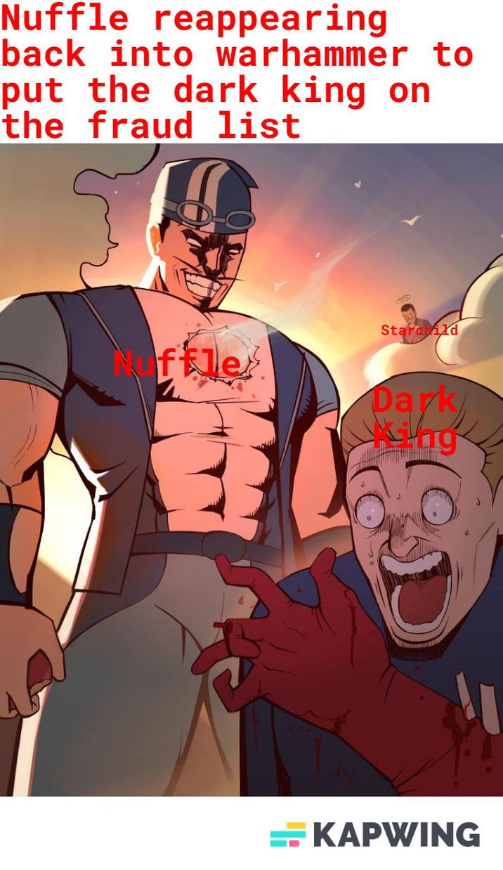 Nuffle reappearing back into warhammer to put the dark king on the fraud list Nuffle Starchild Dark KAPWING