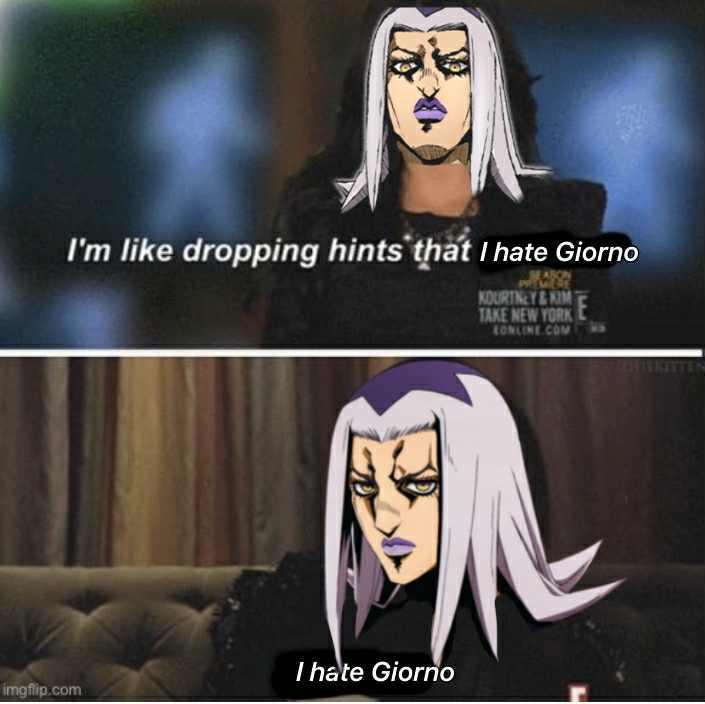 I'm like dropping hints that I hate Giorno KOURTNEY&KIM TAKE NEW YORKE CONLINE.COM I hate Giorno imgflip.com