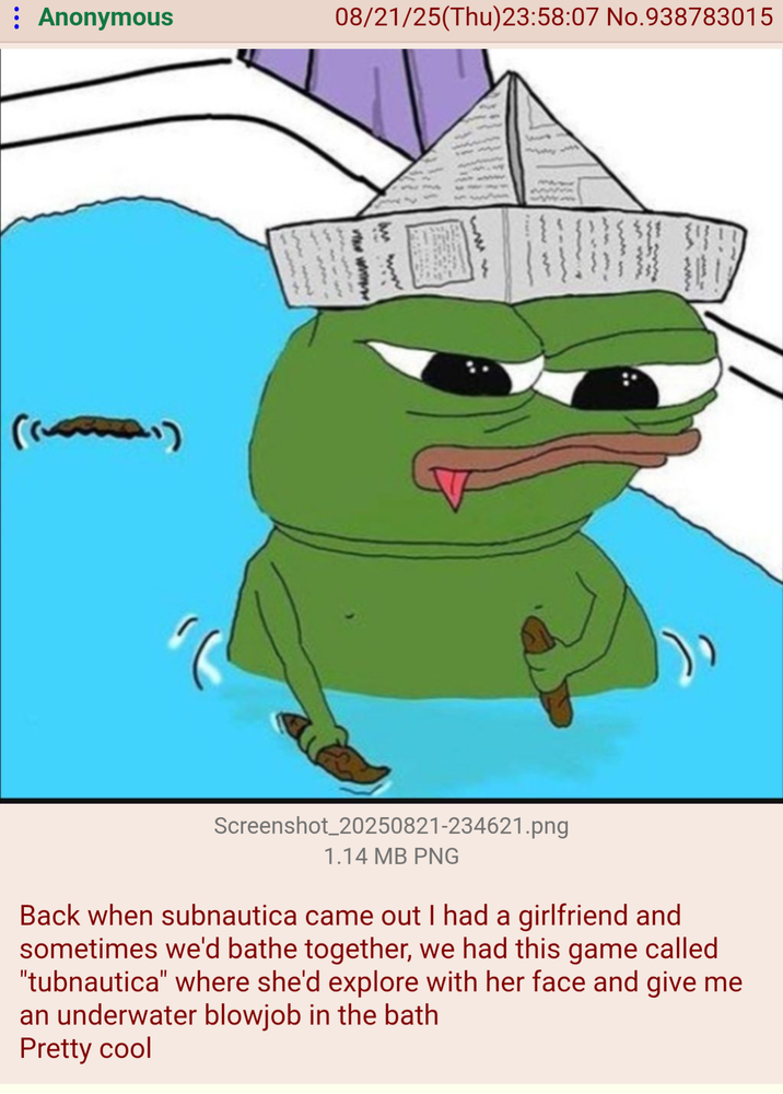 : Anonymous 08/21/25(Thu)23:58:07 No.938783015 Screenshot_20250821-234621.png 1.14 MB PNG Back when subnautica came out I had a girlfriend and sometimes we'd bathe together, we had this game called "tubnautica" where she'd explore with her face and give me an underwater b------ in the bath Pretty cool