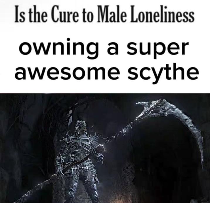 Is the Cure to Male Loneliness owning a super awesome scythe
