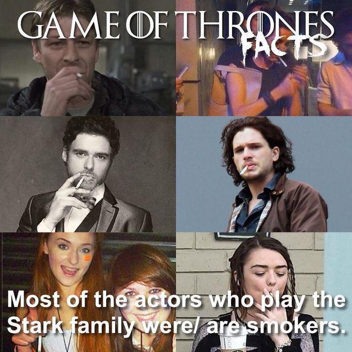 GAME OF THRONES FACTS Most of the actors who play the Stark family were/ are smokers.
