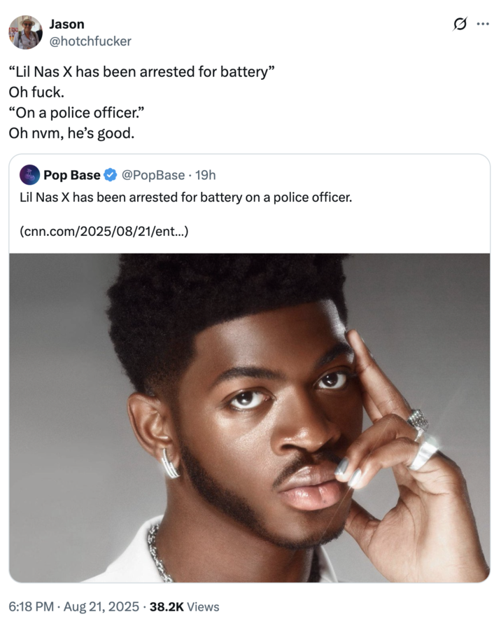 A "quote-tweet":https://knowyourmeme.com/memes/quote-retweets-qrts joking about "Lil Nas X":https://knowyourmeme.com/memes/people/lil-nas-x getting arrested and hospitalized in late August 2025, following a "viral video":https://knowyourmeme.com/memes/viral-videos of him walking down an LA street in underwear and cowboy boots.