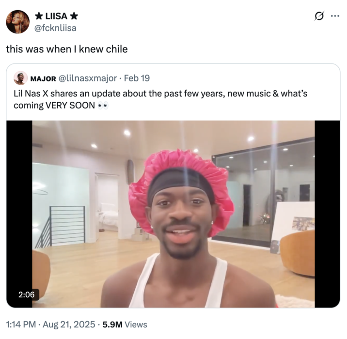 ✰ LIISA ✰ @fcknliisa this was when I knew chile MAJOR @lilnasxmajor • Feb 19 Lil Nas X shares an update about the past few years, new music & what's coming VERY SOON ⚫⚫ 2:06 • 1:14 PM Aug 21, 2025 5.9M Views ..